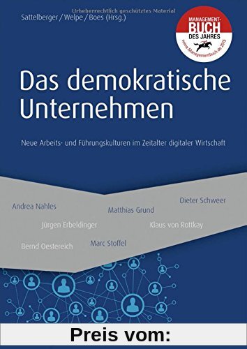 Das demokratische Unternehmen: Neue Arbeits- und Führungskulturen im Zeitalter digitaler Wirtschaft (Haufe Fachbuch)